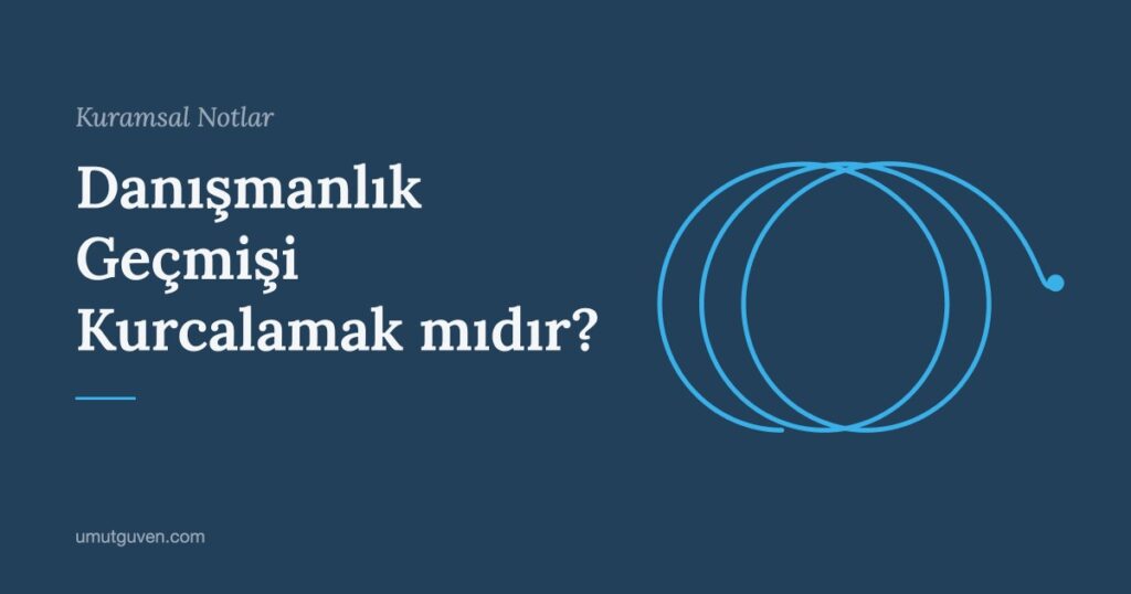 Danışmanlık Geçmişi Kurcalamak mıdır? yazısının kapak görseli