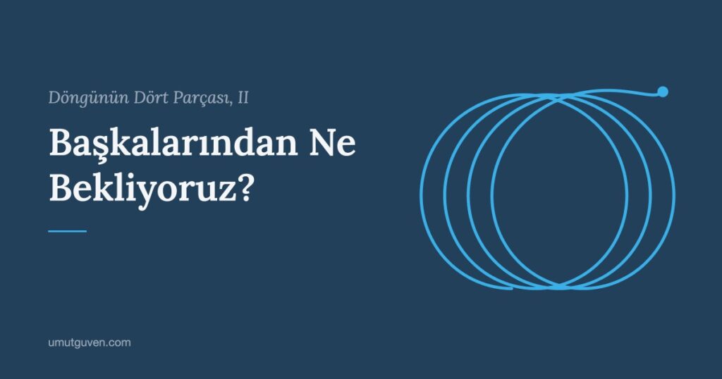 Döngünün Dört Parçası, II: Başkalarından Ne Bekliyoruz? yazısının kapak görseli